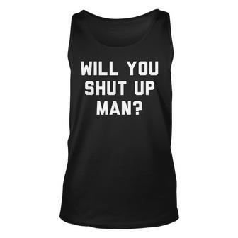 Will You Shut Up Man Political Political Tank Top | Mazezy CA