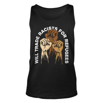Will Trade Racists For Refugees Human Rights Unisex Tank Top | Mazezy