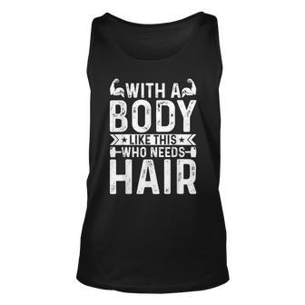 With A Body Like This Who Needs Hair Funny Balding Dad Unisex Tank Top - Thegiftio UK