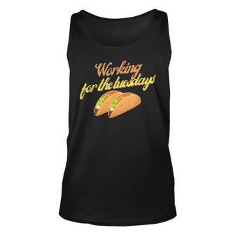 Working For The Tuesdays Funny Taco Humor Humor Funny Gifts Unisex Tank Top | Mazezy