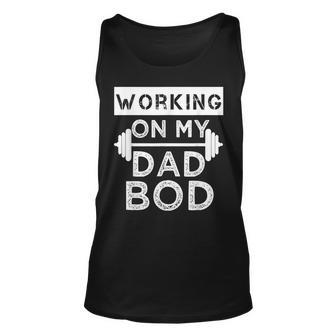 Working On My Dad Bod Funny Fat Dad Gym Fathers Day Unisex Tank Top | Mazezy AU