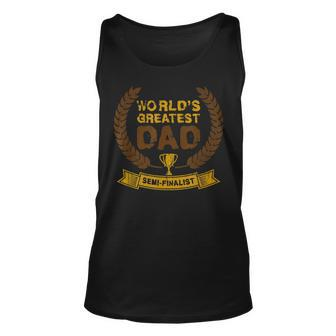 Worlds Greatest Dad Semifinalist Dad Father Gift For Mens Unisex Tank Top | Mazezy