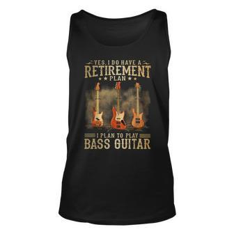 Yes I Do Have A Retirement Plan I Plan To Play Bass Guitar Unisex Tank Top - Seseable