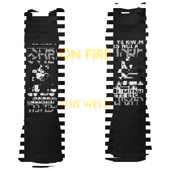 Yes I Know I Am On Fire Metal Worker Welder & Welding Unisex Tank Top | Mazezy