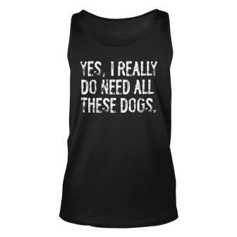 Yes I Really Do Need All These Dogs Distressed Unisex Tank Top - Seseable