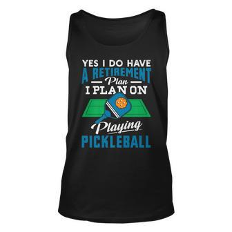Yes I Do Have A Retirement Plan I Plan On Playing Pickleball Tank Top | Mazezy