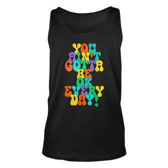You Aint Gotta Be Ok Every Day Quote Unisex Tank Top | Mazezy