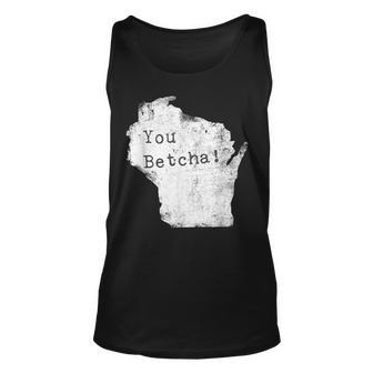 You Betcha Funny Wisconsin Accent Slang Unisex Tank Top | Mazezy