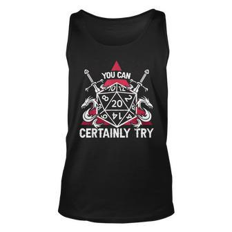 You Can Certainly Try D20 Dice Funny Rpg Dragons Gamer Gift Unisex Tank Top - Seseable