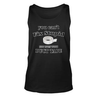 You Cant Fix Stupid Not Even With Duct Tape Funny Gift Unisex Tank Top | Mazezy