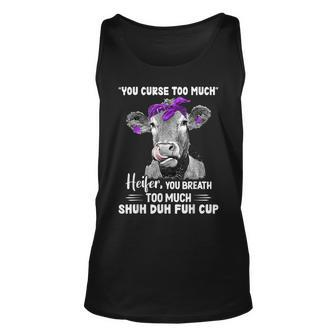 You Curse Too Much Heifer You Breath Too Much Shuh Duh Fuh Unisex Tank Top - Seseable