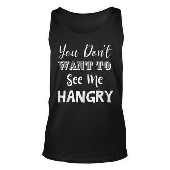 You Dont Want To See Me Hangry Unisex Tank Top | Mazezy