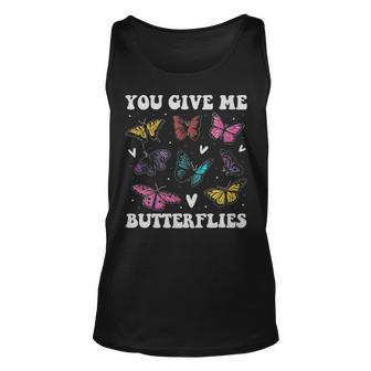 You Give Me Butterflies Funny Butterfly Gift - You Give Me Butterflies Funny Butterfly Gift Unisex Tank Top - Monsterry