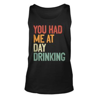 You Had Me At Day Drinking Alcohol Drinking Unisex Tank Top | Mazezy