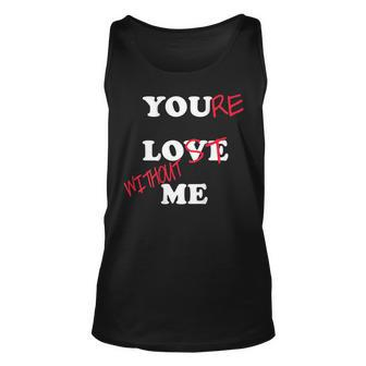 You Love Me Youre Lost Without Me Lovers Day Funny Couples Unisex Tank Top - Seseable