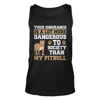 Your Ignorance Is More Dangerous Than My Pitbull Unisex Tank Top - Thegiftio UK