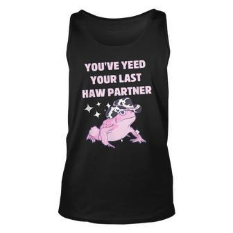 Youve Yeed Your Last Haw Partner Funny Frog Cowboy Unisex Tank Top | Mazezy