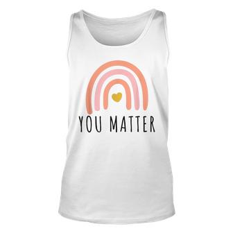 You Matter Promote Positive Awareness Inspirational Design  Gift For Women Unisex Tank Top