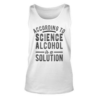 According To Science Alcohol Solution Funny Drinking Meme Unisex Tank Top | Mazezy