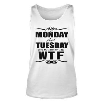 After Monday And Tuesday Even The Calendar Says Wtf S Unisex Tank Top | Mazezy