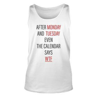 After Monday And Tuesday Even The Calendar Says Wtf T Unisex Tank Top | Mazezy