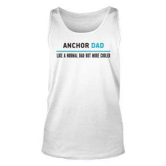 Anchor Dad Like A Normal Dad But Cooler Funny Dads Unisex Tank Top | Mazezy