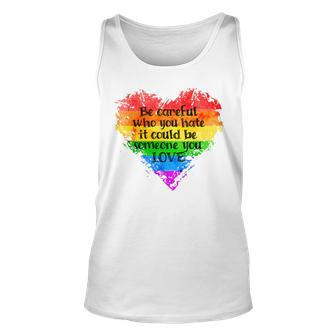 Be Careful Who You Hate Pride Heart Gay Pride Ally Lgbtq Unisex Tank Top | Mazezy