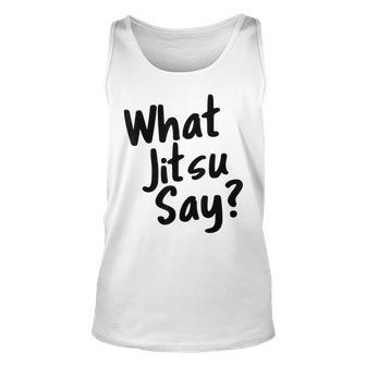 Bjj Brazilian Jiu Jitsu What Jitsu Say T Jiu Jitsu Tank Top | Mazezy
