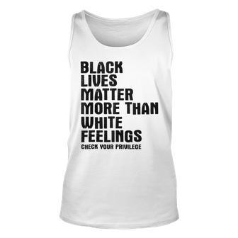 Black Lives Matter More Than White Feelings Awareness Gift For Women Unisex Tank Top - Thegiftio UK
