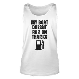 My Boat Doesnt Run On Thanks Boating Gifts For Boat Owners Unisex Tank Top | Mazezy