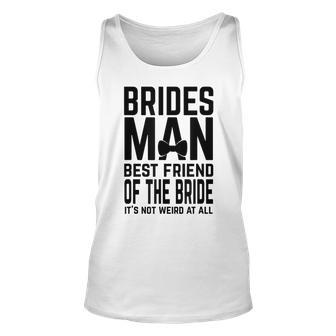 Bridesman Best Friend Of The Bride Not Weird Slogan Bestie Tank Top | Mazezy