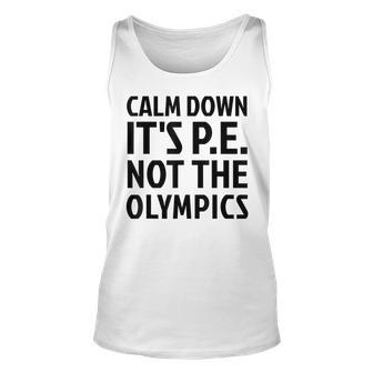 Calm Down It's Pe Not The Olympics Physical Education Gym Tank Top - Monsterry CA