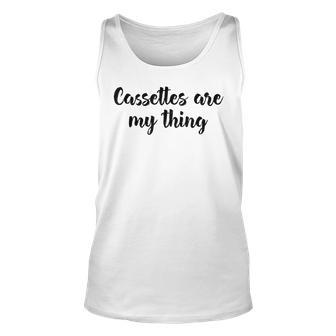 Cassettes Are My Thing Collecting Analog Music Tapes Collecting Tank Top | Mazezy