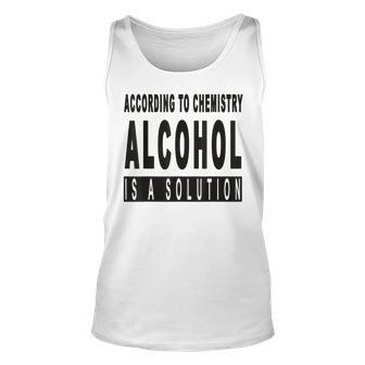 Chemistry Says Alcohol Is A Solution - Funny Unisex Tank Top | Mazezy