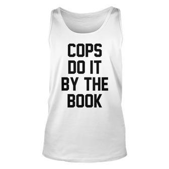 Cops Do It By The Book IT Funny Gifts Unisex Tank Top | Mazezy