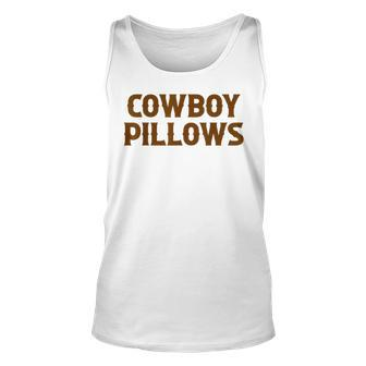 Cowboy Pillows Cowgirls Southern Western Funny Country Music Unisex Tank Top - Seseable
