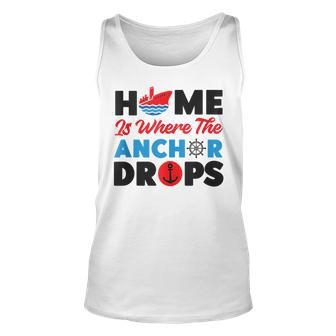 Cruise Ship Vacation Home Is Where The Anchor Drops Unisex Tank Top | Mazezy