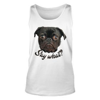 Cute Pug Smashed Nose Dog Say What Attitude Pup Pride Unisex Tank Top | Mazezy
