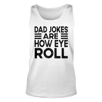 Dad Jokes Are How Eye Roll Dad Vintage Papa Father Day Tank Top | Mazezy