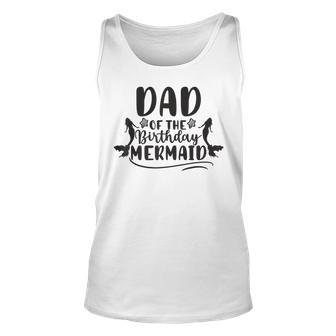 Dad Of The Birthday Mermaid Cool Father Daddy Papa Unisex Tank Top | Mazezy AU