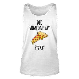 Did Someone Say Pizza Funny Graphic T Unisex Tank Top | Mazezy