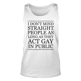 I Dont Mind Straight People As Long As They Act Gay Tank Top | Mazezy
