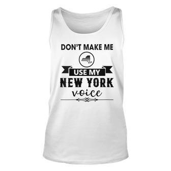 Don't Make Me Use My New York Voice Tank Top - Seseable