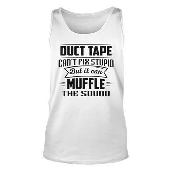 Duct Tape Can’T Fix Stupid But It Can Muffle The Sound Unisex Tank Top | Mazezy