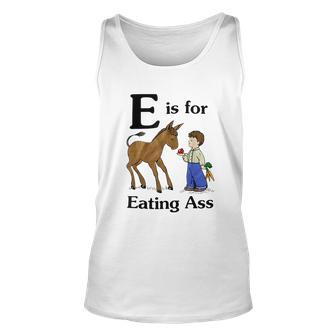 E Is For Eating Ass Crude Offensive Adult Humor Humor Tank Top | Mazezy
