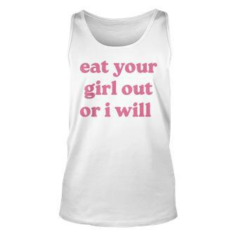 Eat Your Girl Out Or I Will Funny Lgbtq Pride Human Rights Unisex Tank Top | Mazezy
