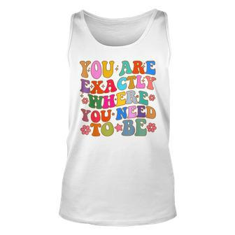 You Are Exactly Where You Need To Be Tank Top | Mazezy