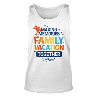 Family Vacation Making Memories Together Family Trip Unisex Tank Top - Thegiftio UK