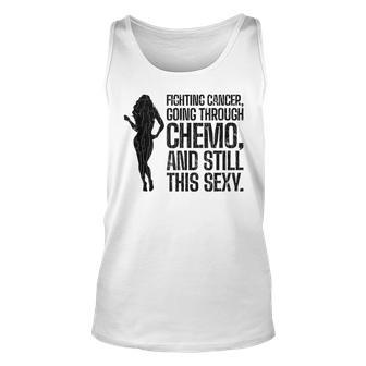 Fighting Cancer Still Sexy Apparel Chemo Patient Happy Gift Unisex Tank Top - Thegiftio UK
