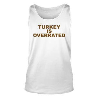 Funny Anti-Thanksgiving Turkey Is Overrated Antiturkey Unisex Tank Top | Mazezy